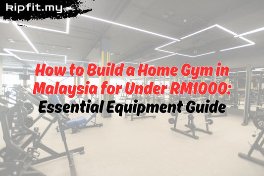 How to Build a Home Gym in Malaysia for Under RM1000: Essential Equipment Guide