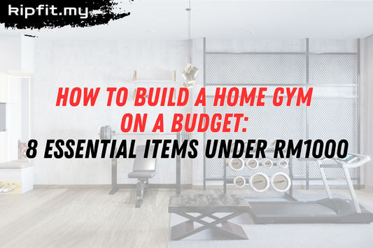 How to Build a Home Gym on a Budget 8 Essential Items Under RM1000 Kipfit