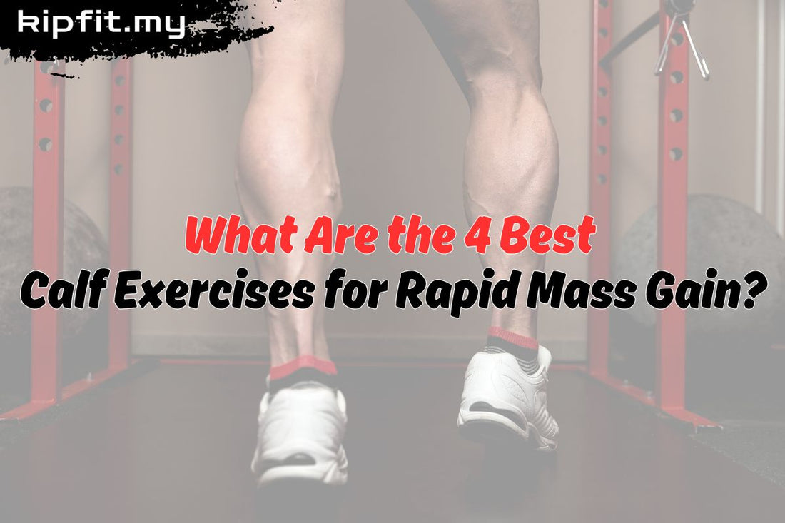What Are the 4 Best Calf Exercises for Rapid Mass Gain Kipfit
