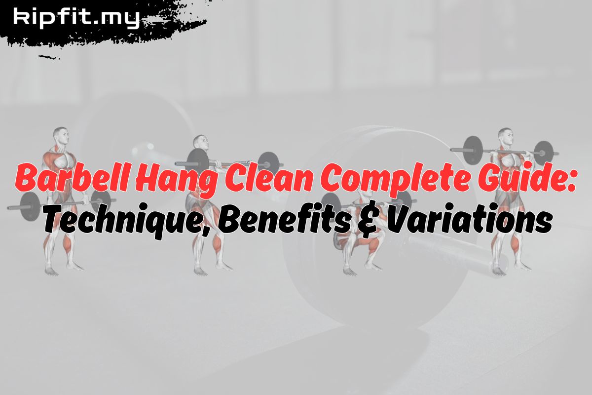 Barbell Hang Clean Guide | Technique, Benefits & Variations β kipfit.my