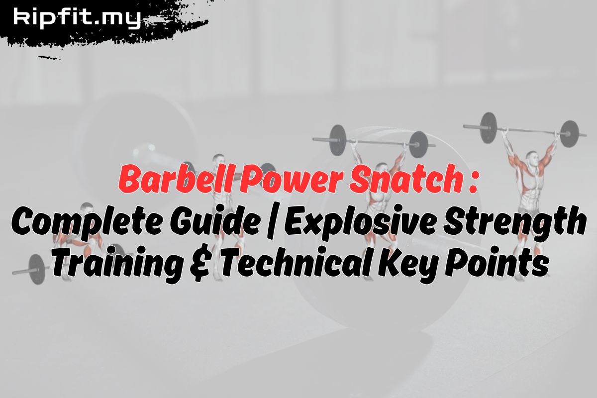 Power Snatching Barbell Power Snatch | Explosive Technique Breakdown – kipfit.my