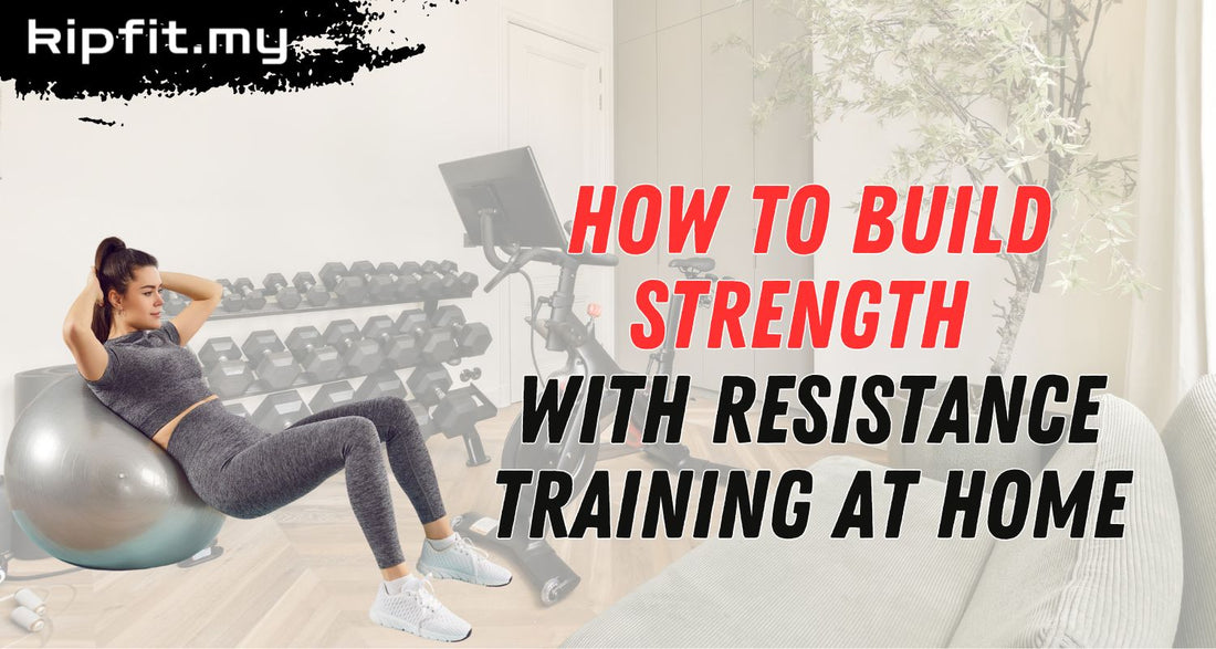 How to Build Strength with Resistance Training at Home Kipfit