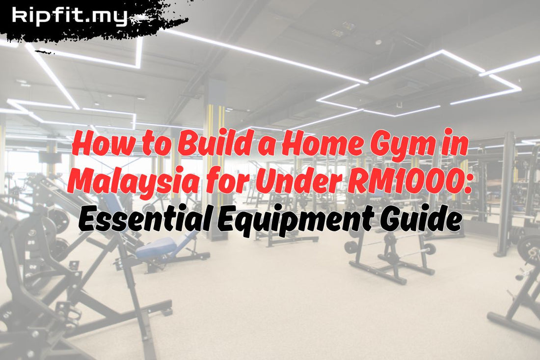 How to Build a Home Gym in Malaysia for Under RM1000: Essential Equipment Guide