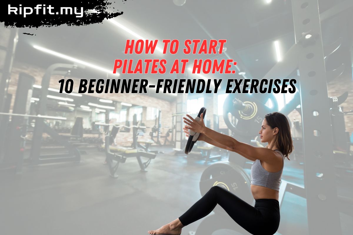 Beginner Pilates Routine How to Start Pilates at Home: 10 Beginner-Friendly Exercises – kipfit.my