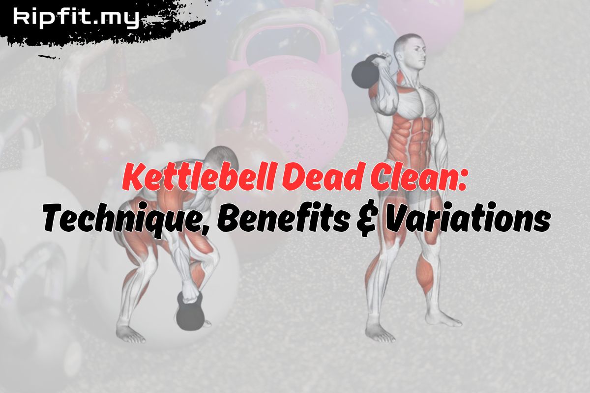 Kettlebell Dead Clean: Technique, Benefits & Variations β kipfit.my