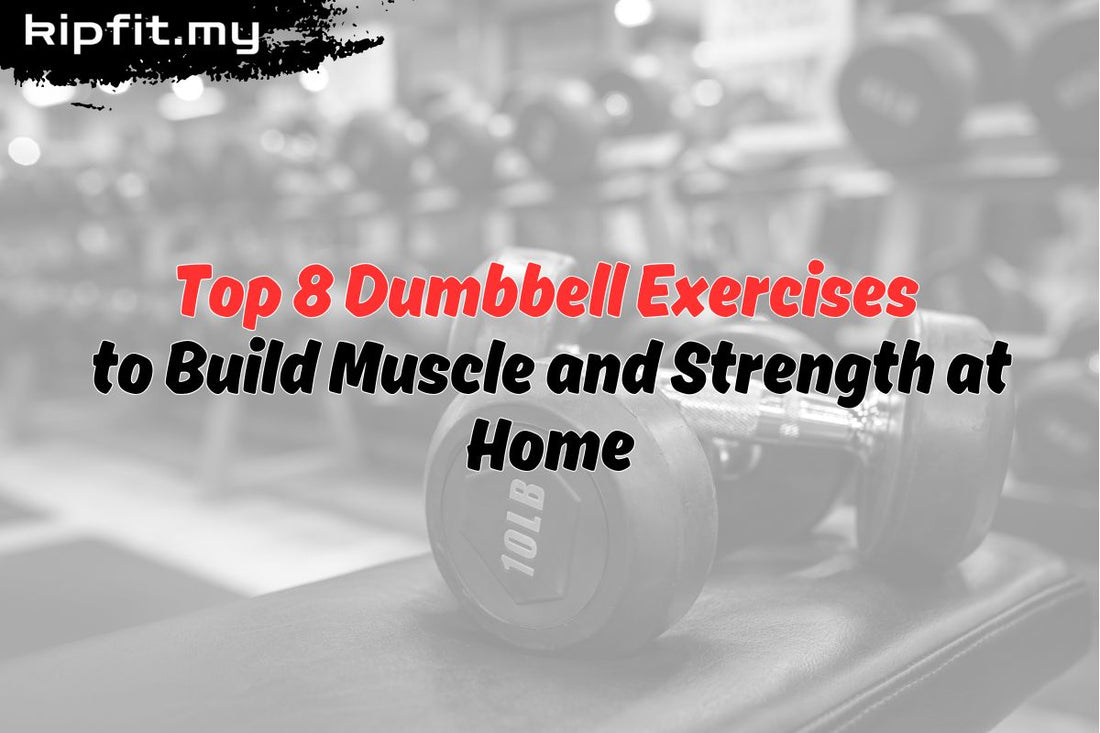 Top 8 Dumbbell Exercises to Build Muscle and Strength at Home Kipfit